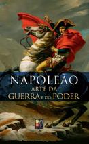 Napoleão - A Arte da Guerra e do Poder - Pé da Letra