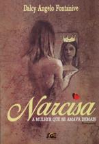 Narcisa. A Mulher Que Se Amava Demais