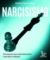 Narcisismo - 100 Perguntas Para Autoconhecimento E Para Gerar Mudanças