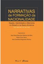 Narrativas De Formação Da Nacionalidade: Nação, Identidade E Memória No Brasil E Na Ibero América Do Século XIX Ao XXI - MAUAD