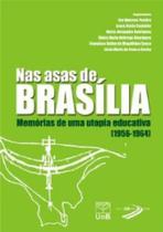Nas asas de brasilia: memorias de uma utopia educativa (1956-1964) - UNB