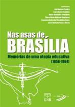 Nas asas de brasilia: memorias de uma utopia educativa (1956-1964) - UNB Nas asas de brasilia: memorias de uma utopia educativa (1956-1964) - UNB