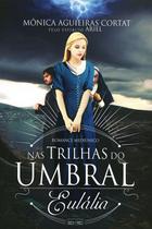 Nas Trilhas do Umbral: Eulália - Eme Nas Trilhas do Umbral: Eulália - Eme
