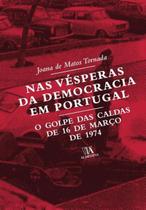 Nas vésperas da democracia em Portugal: o golpe das Caldas de 16 de março de 1974 - Almedina Brasil