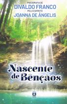 Nascente de bênçãos, por Divaldo Pereira Franco ( Médium) (Autor), Joanna Ângelis(Espírito) (Autor)