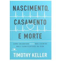 Nascimento, Casamento e Morte, Timothy Keller - Vida Nova