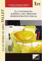 Naturaleza jurídica del proceso administrativo fiscal