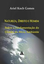 Natureza, direito e homem: Sobre a fundamentação do direito do meio ambiente - LIVRARIA DO ADVOGADO