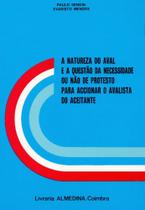 Natureza do aval e a questao de necessidade ou nao do protesto para accionar o avalista do aceitante