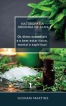 Naturopatia Medicina da Alma: Os Óleos Essenciais e o Bem-Estar Físico, Mental e Espiritual - ICONE Naturopatia Medicina da Alma: Os Óleos Essenciais e o Bem-Estar Físico, Mental e Espiritual - ICONE