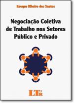 Negociacao Coletiva De Trabalho Nos Setores Publico E Privado - Ltr