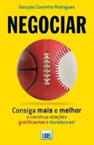 Negociar - Consiga Mais e Melhor e Construa Relações Gratificantes e Duradouras! Negociar - Consiga Mais e Melhor e Construa Relações Gratificantes e Duradouras!