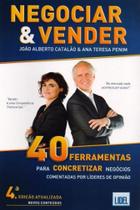 Negociar & Vender. 40 Ferramentas Para Concretizar Negócios Comentadas Por Líderes de Opinião Negociar & Vender. 40 Ferramentas Para Concretizar Negócios Comentadas Por Líderes de Opinião