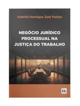 Negócio jurídico processual na justiça do trabalho - LTR