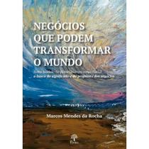 Negócios Que Podem Transformar O Mundo: Novo Modelo De Planejamento Empresarial. A Busca Do Significado E Do Propósito Dos Negócios - PONTES