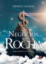 Negócios Sobre a Rocha - Empreendendo à Luz da Palavra Negócios Sobre a Rocha - Empreendendo à Luz da Palavra