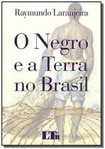 Negro e a Terra No Brasil, o - 01Ed/18 - LTR EDITORA