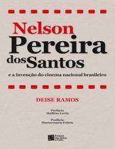 Nelson Pereira dos Santos: e a invenção do cinema nacional brasileiro