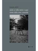 Nem a vida nem o que resta dela nos consola