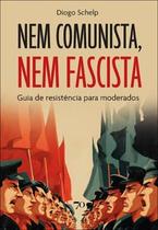 Nem Comunista, Nem Fascista: Guia de Resistência para Moderados Nem Comunista, Nem Fascista: Guia de Resistência para Moderados