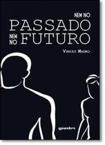 Nem no Passado Nem no Futuro Nem no Passado Nem no Futuro