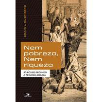 Nem pobreza, nem riqueza As posses segundo a teologia bíblica Craig L. Blomberg