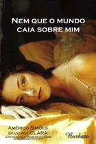 Nem Que o Mundo Caia Sobre Mim - BARBARA EDITORA Nem Que o Mundo Caia Sobre Mim - BARBARA EDITORA