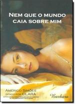 Nem que o mundo caia sobre mim