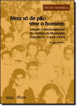 Nem só de Pão Vive o Homem: Criação e Funcionamento do Serviço de Recreação Operária 1943 - 1945