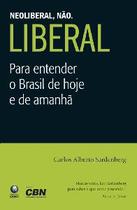 Neoliberal, Não. Liberal: Para Entender o Brasil de Hoje e de Amanhã