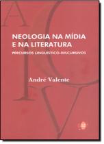 Neologia na Mídia e na Literatura : Percursos Linguístico-discursivo