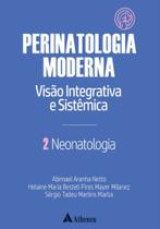 Neonatologia - Perinatologia Moderna: Visão Integrativa e Sistêmica - 01Ed/22 - Vol. 02