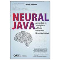 Neural Java - Aplicações de Inteligência Artificial com Redes Neurais em Java - CIENCIA MODERNA