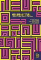 Neuroarquitetura - a neurociência no ambiente construído Neuroarquitetura - a neurociência no ambiente construído