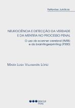 Neurociência e detecção da verdade e da mentira no processo penal - O uso do scanner cerebral (fMRI) e do brainfingerprinting (P300) Neurociência e detecção da verdade e da mentira no processo penal - O uso do scanner cerebral (fMRI) e do brainfingerprinting (P300)