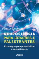 Neurociência Para Coaches E Palestrantes: Estratégias Para Potencializar A Aprendizagem - Ubook