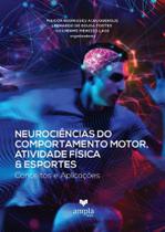Neurociências do comportamento motor, atividade física e esportes - conceitos e aplicações - AMPLA EDITORA