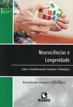 Neurociencias e longevidade - sobre o envelhecimento saudavel e patologico - RUBIO