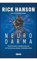 Neurodarma - Ciência de Ponta e Sabedoria Ancestral Em 7 Práticas Para Alcançar a Felicidade Máxima Neurodarma - Ciência de Ponta e Sabedoria Ancestral Em 7 Práticas Para Alcançar a Felicidade Máxima