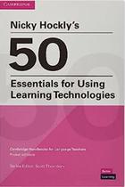 Nicky Hocklys 50 Essentials For Using Learning Technologies - Cambridge