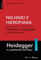 Niilismo e hierofania uma abordagem a partir do confronto entre nietzsche, heidegger e a tradição Niilismo e hierofania uma abordagem a partir do confronto entre nietzsche, heidegger e a tradição
