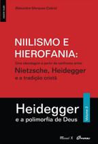 Niilismo e Hierofania Vol 2: uma abordagem a partir do confronto entre Nietzsche, Heidegger e a tradição cristã