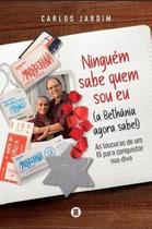 Ninguém Sabe Quem Sou Eu (A Bethânia Agora Sabe!) As Loucuras de um Fã para Conquistar sua Diva Ninguém Sabe Quem Sou Eu (A Bethânia Agora Sabe!) As Loucuras de um Fã para Conquistar sua Diva