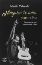 Ninguém Te Ama Como Eu: Uma Canção Que Transformou Vidas - CANCAO NOVA Ninguém Te Ama Como Eu: Uma Canção Que Transformou Vidas - CANCAO NOVA