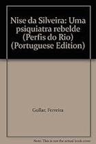 Nise Da Silveira - Uma Psiquiatra Rebelde Nise Da Silveira - Uma Psiquiatra Rebelde