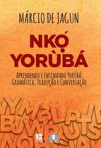 Nk yorùbá: Aprendendo e ensinando yorùbá: gramática, tradução, conversação