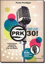 No Ar - PRK-30 - O Mais Famoso Programa de Humor da Era do Rádio