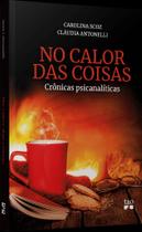 No Calor Das Coisas: Crônicas Psicanalíticas - BLUCHER No Calor Das Coisas: Crônicas Psicanalíticas - BLUCHER