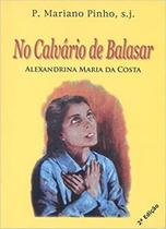 No calvario de balasar - alexandrina maria da costa - EDITORIAL AO BRAGA