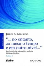 No Entanto, Ao Mesmo Tempo e em Outro Nível.Vol.1.Teoria e Técnica Psicanalítica na Linha Kleini - Edgard Blücher